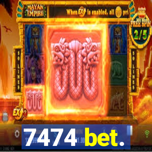 7474 bet.